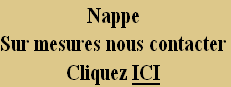 Nappe
Sur mesures nous contacter
Cliquez ICI