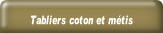Tabliers coton et métis.
