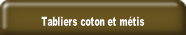 Tabliers coton et métis.