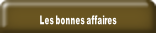 Les bonnes affaires.