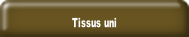Tissus uni.