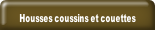 Housses coussins et couettes.