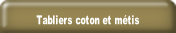 Tabliers coton et métis.
