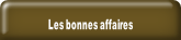 Les bonnes affaires.