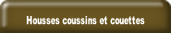 Housses coussins et couettes.