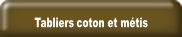 Tabliers coton et métis.