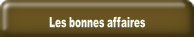 Les bonnes affaires.