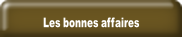Les bonnes affaires.
