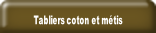 Tabliers coton et métis.