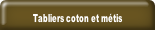 Tabliers coton et métis.