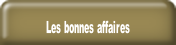 Les bonnes affaires.