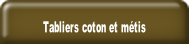 Tabliers coton et métis.