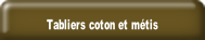 Tabliers coton et métis.