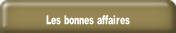 Les bonnes affaires.