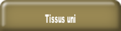 Tissus uni.
